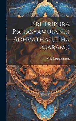 Sri Tripura Rahasyamu(Anu) Adhvathasudhaasaramu - Vsnarunaganarya Vsnarunaganarya