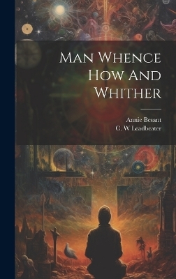 Man Whence How And Whither