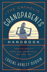 The Catholic Grandparents Handbook - Lorene Hanley Duquin