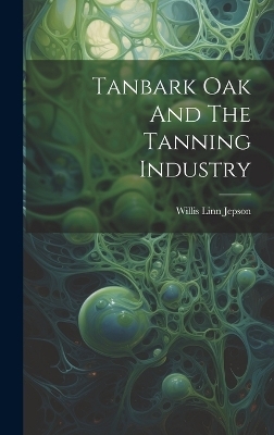Tanbark Oak And The Tanning Industry - Willis Linn Jepson