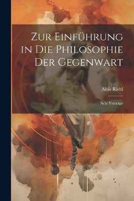 Zur Einführung in die Philosophie der Gegenwart; acht Vorträge