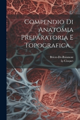 Compendio Di Anatomia Preparatoria E Topografica...