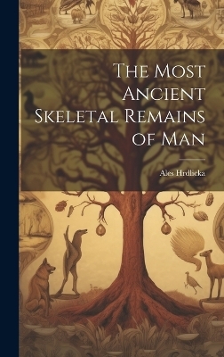 The Most Ancient Skeletal Remains of Man - Ales Hrdlicka