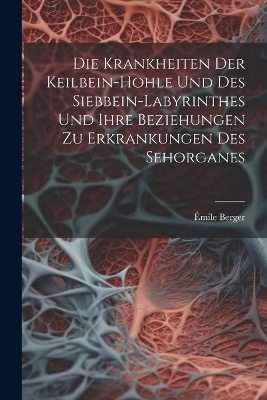 Die Krankheiten Der Keilbein-Hohle Und Des Siebbein-Labyrinthes Und Ihre Beziehungen Zu Erkrankungen Des Sehorganes