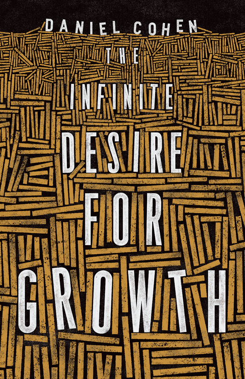 The Infinite Desire for Growth - Daniel Cohen