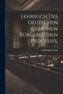 Lehrbuch des deutschen gemeinen bürgerlichen Processes.