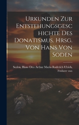 Urkunden zur Entstehungsgeschichte des Donatismus. Hrsg. von Hans von Soden