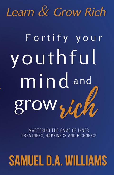 Fortify Your Youthful Mind and Grow Rich -  Samuel D.A. Williams