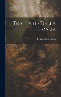 Trattato Della Caccia - Bonaventura Crippa