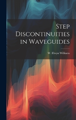 Step Discontinuities in Waveguides - W Elwyn Williams