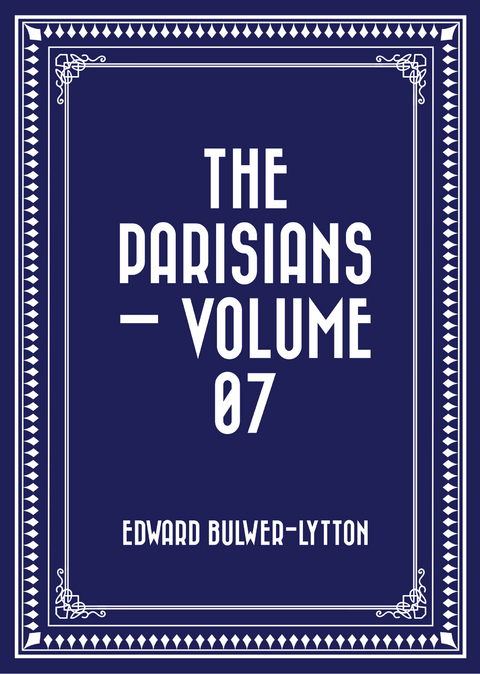 Parisians - Volume 07 -  Edward Bulwer-Lytton