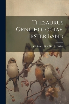 Thesaurus Ornithologiae, Erster Band