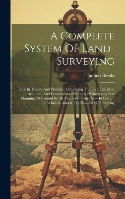 A Complete System Of Land-surveying - Thomas Breaks