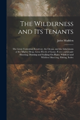The Wilderness and Its Tenants - John Madden