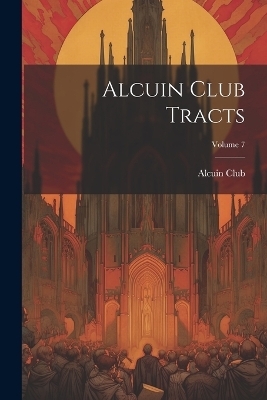 Alcuin Club Tracts; Volume 7 - Alcuin Club