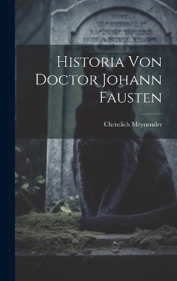 Historia Von Doctor Johann Fausten - Christlich Meynender