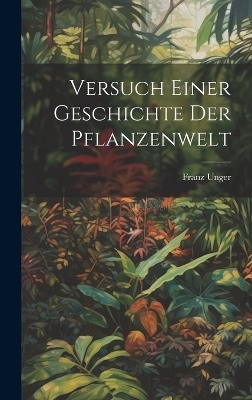 Versuch Einer Geschichte Der Pflanzenwelt - Franz Unger