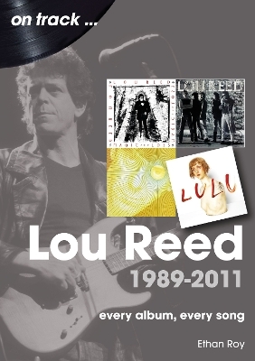 Lou Reed 1989 to 2011 On Track - Ethan Roy