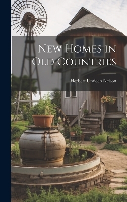 New Homes in old Countries - Herbert Undeen Nelson