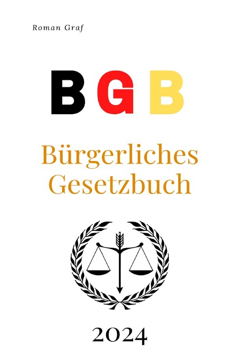 BGB - Das B&uuml;rgerliche Gesetzbuch 2024 - Roman Graf