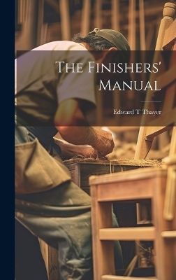 The Finishers' Manual - Edward T] [From Old Catalog] [Thayer