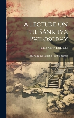 A Lecture On the Sánkhya Philosophy - James Robert Ballantyne