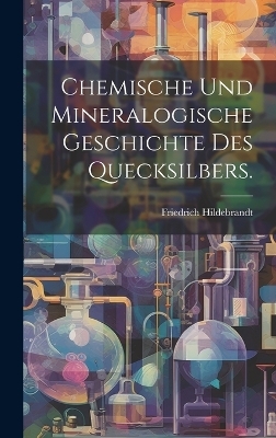Chemische und mineralogische Geschichte des Quecksilbers.