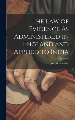 The Law of Evidence As Administered in England and Applied to India