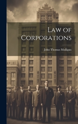 Law of Corporations - John Thomas Mulligan
