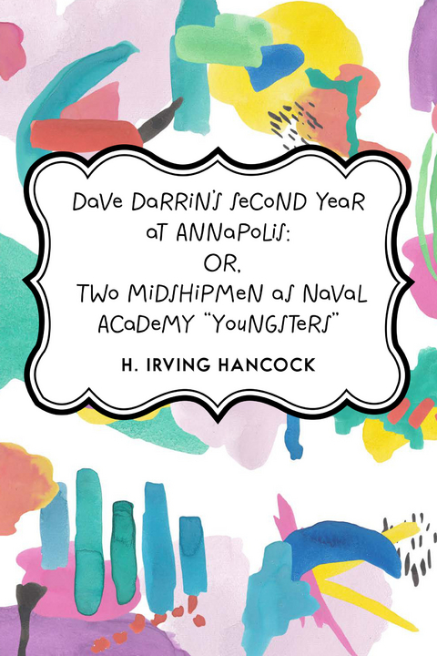 Dave Darrin's Second Year at Annapolis: Or, Two Midshipmen as Naval Academy &quote;Youngsters&quote; -  H. Irving Hancock