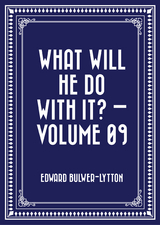 What Will He Do with It? - Volume 09 -  Edward Bulwer-Lytton