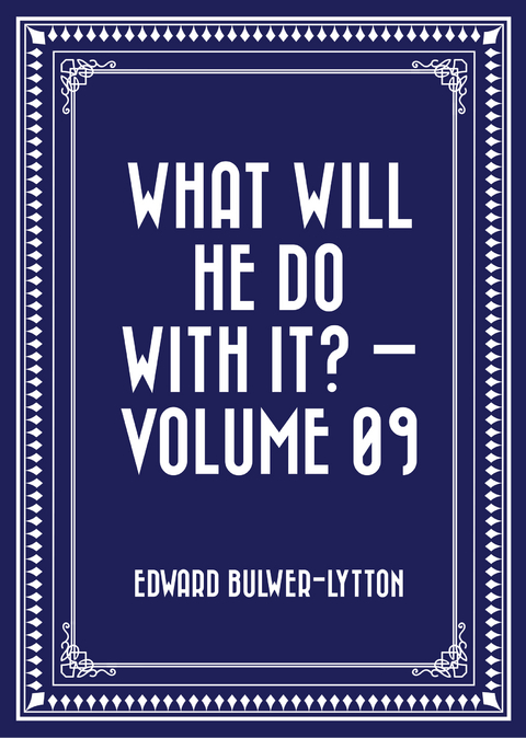 What Will He Do with It? - Volume 09 -  Edward Bulwer-Lytton