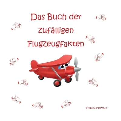 Das Buch der zuf&auml;lligen Flugzeugfakten - Pauline Malkoun