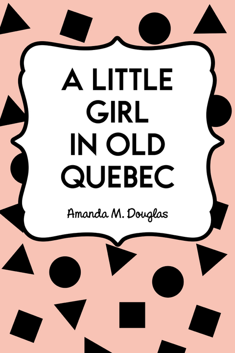 Little Girl in Old Quebec -  Amanda M. Douglas
