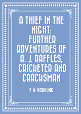 Thief in the Night: Further adventures of A. J. Raffles, Cricketer and Cracksman -  E.W. Hornung