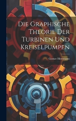 Die Graphische Theorie Der Turbinen Und Kreiselpumpen