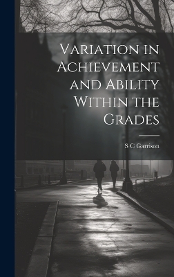Variation in Achievement and Ability Within the Grades - S C Garrison