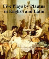 Five Plays by Plautius in English and Latin -  Titus Maccius Plautus