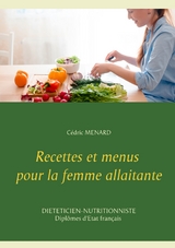 Recettes et menus pour la femme allaitante - C&eacute;dric Menard