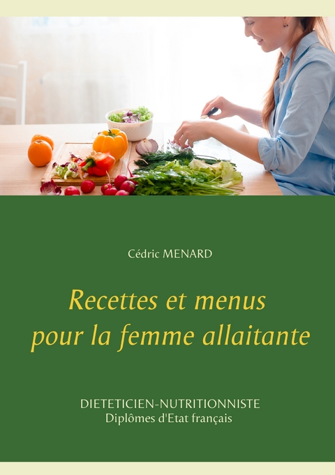 Recettes et menus pour la femme allaitante - C&eacute;dric Menard
