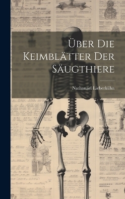 &Uuml;ber Die Keimbl&auml;tter Der S&auml;ugthiere - Nathanael Lieberk&uuml;hn