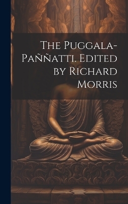 The Puggala-pa&ntilde;&ntilde;atti. Edited by Richard Morris -  Anonymous