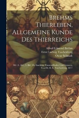 Brehms Thierleben, Allgemeine Kunde Des Thierreichs - Ernst Ludwig Taschenberg, Oscar Schmidt, Alfred Edmund Brehm