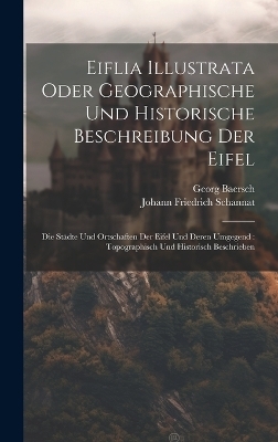 Eiflia Illustrata Oder Geographische Und Historische Beschreibung Der Eifel