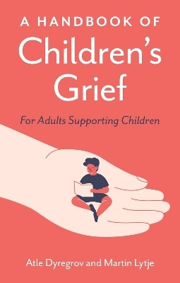 A Handbook of Children's Grief - Atle Dyregrov, Martin Lytje