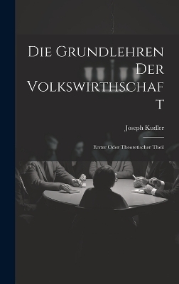 Die Grundlehren der Volkswirthschaft