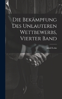 Die Bekämpfung des unlauteren Wettbewerbs, Vierter Band