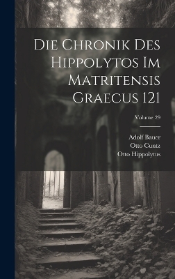 Die Chronik Des Hippolytos Im Matritensis Graecus 121; Volume 29