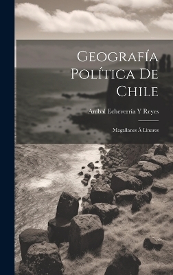 Geograf&iacute;a Pol&iacute;tica De Chile - An&iacute;bal Echeverr&iacute;a y Reyes