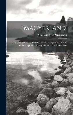'magyerland' - Nina Elizabeth Mazuchelli